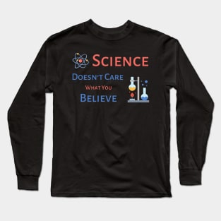 Science Doesn't Care What You Believe - black background Long Sleeve T-Shirt